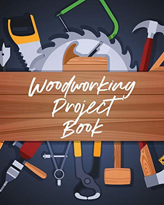 Woodworking Project Book: Do It Yourself - Home Improvement - Workshop Weekend