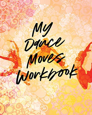 My Dance Moves Workbook: Performing Arts - Musical Genres - Popular - For Beginners