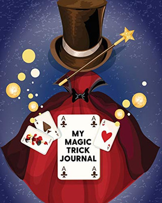 My Magic Trick Journal: Ideas Notebook - Practice Unique Style - With Cards - To Do At Home