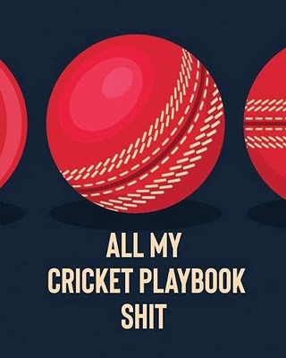 All My Cricket Playbook Shit: For Players - Coaches - Outdoor Sports