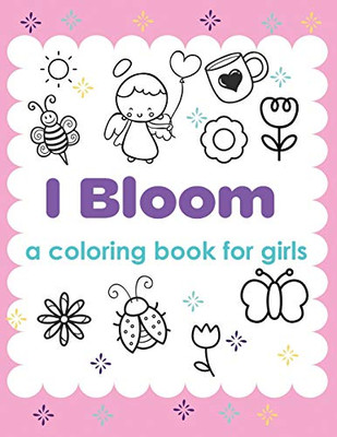 I Bloom A Coloring Book For Girls: Yes You Can - Develop Confidence - Self Belief