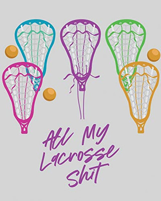 All My Lacrosse Shit: For Players and Coaches - Outdoors - Team Sport