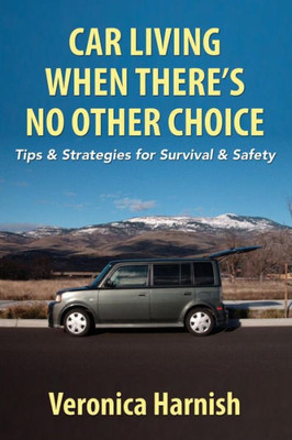 Car Living When There's No Other Choice: Tips & Strategies for Survival & Safety
