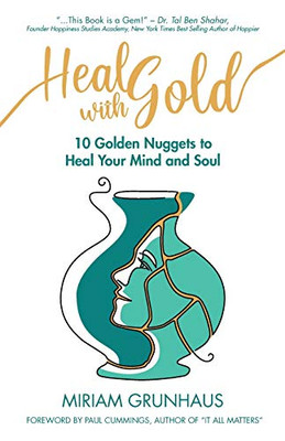 Heal with Gold: 10 Golden Nuggets To Heal Your Mind and Soul