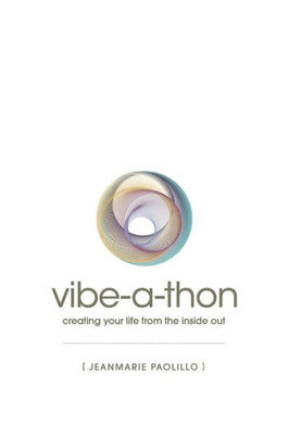 The Vibe-a-Thon: creating your life from the inside out