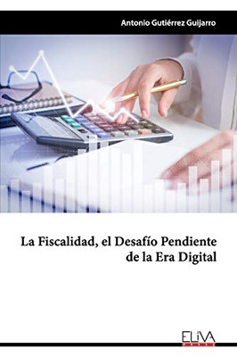 La fiscalidad, el desafío pendiente de la era digital (Spanish Edition)