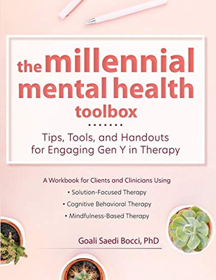 The Millennial Mental Health Toolbox: Tips, Tools, and Handouts for Engaging Gen Y in Therapy