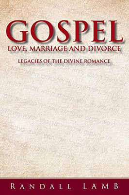 Gospel Love, Marriage and Divorce: Legacies of the Divine Romance