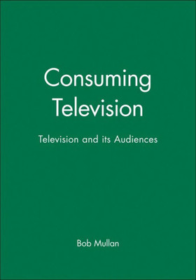 Consuming Television: Television and Its Audiences