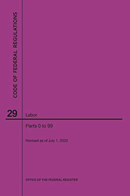 Code of Federal Regulations Title 29, Labor, Parts 0-99, 2020