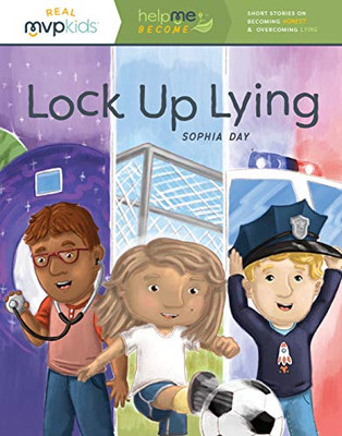 Lock Up Lying: Short Stories on Becoming Honest & Overcoming Lying (Help Me Become)