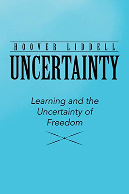 Uncertainty: Learning and the Uncertainty of Freedom