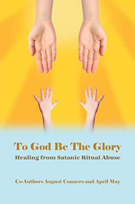 To God Be the Glory: Healing from Satanic Ritual Abuse