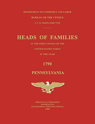 Heads of Families at the First Census of the United States Taken in the Year 1790: Pennsylvania