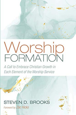 Worship Formation: A Call to Embrace Christian Growth in Each Element of the Worship Service