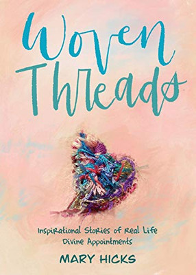 Woven Threads: Inspirational Stories of Real Life Divine Appointments