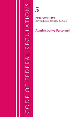 Code of Federal Regulations, Title 05 Administrative Personnel 700-1199, Revised as of January 1, 2020