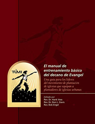 El manual de entrenamiento básico del decano de Evangel: Una guía para los líderes del movimiento de plantación de iglesias que equipan a plantadores de iglesias urbanas (Spanish Edition)