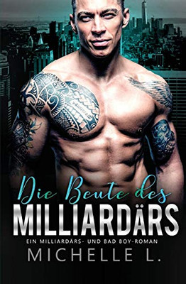 Die Beute des Milliard?rs: Ein Milliard?rs - und Bad Boy-Roman (German Edition)