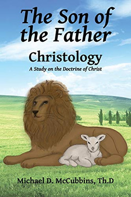 The Son of the Father: A Study on the Doctrine of Christ