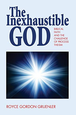 The Inexhaustible God: Biblical Faith and the Challenge of Process Theism