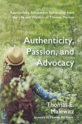 Authenticity, Passion, and Advocacy: Approaching Adolescent Spirituality from the Life and Wisdom of Thomas Merton