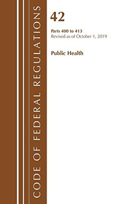 Code of Federal Regulations, Title 42 Public Health 400-413, Revised as of October 1, 2019