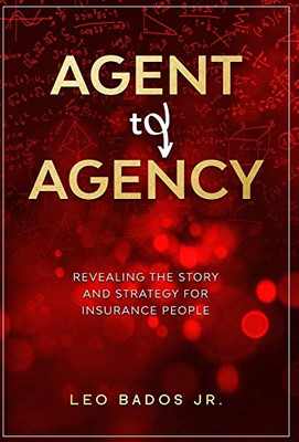 Agent to Agency: Revealing the story and strategy for insurance people