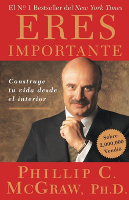 Eres Importante (Self Matters): Construye Tu Vida Desde El Interior (Creating Your Life from the Inside Out)