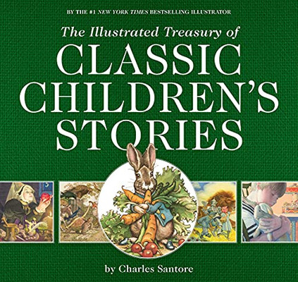 The Illustrated Treasury of Classic Children's Stories: Featuring the artwork of The New York Times Best-selling Illustrator, Charles Santore (The Classic Edition)