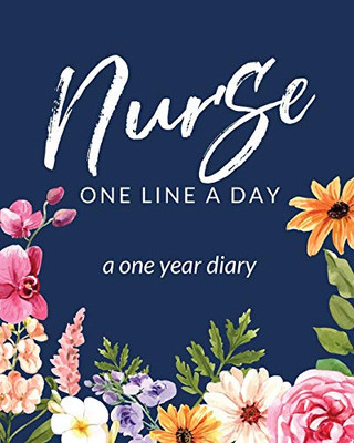 Nurse One Line A Day A One Year Diary: Memory Journal - Daily Events - Graduation Gift - Morning - Midday - Evening Thoughts - RN - LPN Graduation Gift