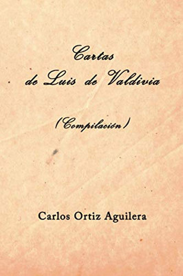 Cartas de Luis de Valdivia (Compilación) (Spanish Edition)
