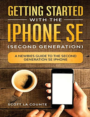 Getting Started With the iPhone SE (Second Generation): A Newbies Guide to the Second-Generation SE iPhone