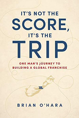 ItÆs Not The Score, ItÆs The Trip: One ManÆs Journey To Building A Global Franchise