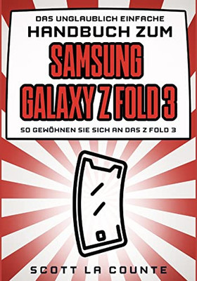 Das Unglaublich Einfache Handbuch Zum Samsung Galaxy Z Flip3: So Gew÷hnen Sie Sich and Das Z Flip3 (German Edition)