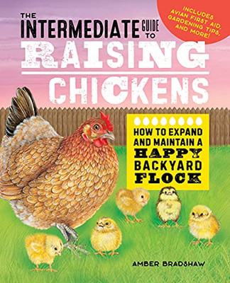 The Intermediate Guide to Raising Chickens: How to Expand and Maintain a Happy Backyard Flock