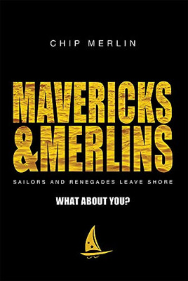 Mavericks & Merlins: Sailors And Renegades Leave Shore, What About You?