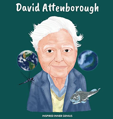 David Attenborough: (Children's Biography Book, Kids Ages 5 to 10, Naturalist, Writer, Earth, Climate Change)