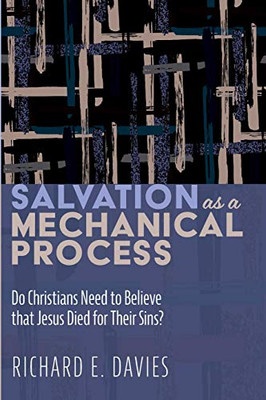 Salvation As a Mechanical Process: Do Christians Need to Believe that Jesus Died for Their Sins?