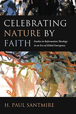 Celebrating Nature by Faith: Studies in Reformation Theology in an Era of Global Emergency
