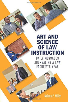 Art and Science of Law Instruction: Daily Messages Journaling a Law Faculty's Year
