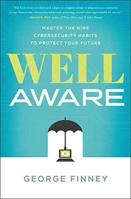 Well Aware: Master the Nine Cybersecurity Habits to Protect Your Future