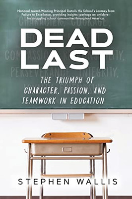 Dead Last: The Triumph of Character, Passion, and Teamwork in Education