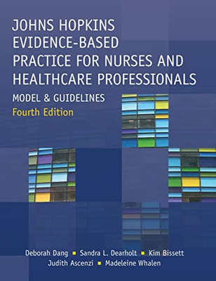 Johns Hopkins Evidence-Based Practice for Nurses and Healthcare Professionals, Fourth Edition: Model and Guidelines