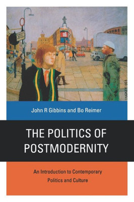 The Politics of Postmodernity: An Introduction to Contemporary Politics and Culture