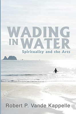 Wading in Water: Spirituality and the Arts