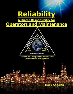 Reliability - A Shared Responsibility for Operators and Maintenance: 3rd and 4th Discipline of World Class Maintenance (The 12 Disciplines (2)