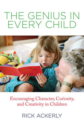 Genius in Every Child: Encouraging Character, Curiosity, and Creativity in Children