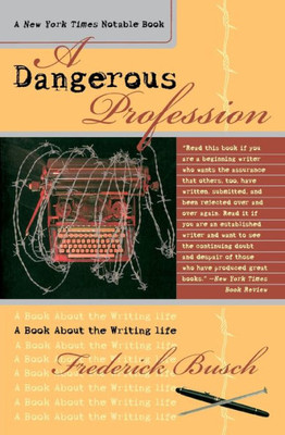 Dangerous Profession: A Book about the Writing Life