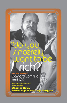Do You Sincerely Want to Be Rich?: The Full Story of Bernard Cornfeld and I.O.S.